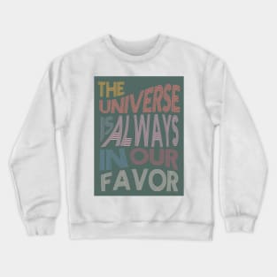 The Universe is Always In Our Favor Crewneck Sweatshirt